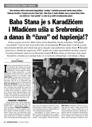 Baba Stane iz okoline Bijeljine, koja je srpskom lideru tokom  rata služila kao “vojni savjetnik” a u miru da ga zaštiti od međunarodne potjereBaba Stana je s Karadžićem  i Mladićem ušla u Srebrenicu  a danas ih “čuva” od hapšenja